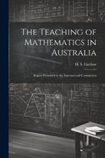 The Teaching of Mathematics in Australia; Report Presented to the International Commission