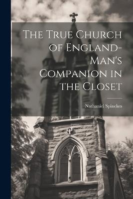 The True Church of England-man's Companion in the Closet - Spinckes Nathaniel - cover