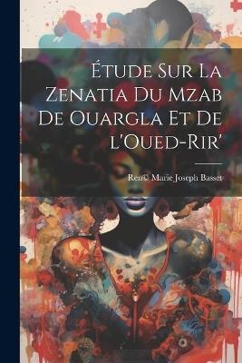 Étude sur la Zenatia du Mzab de Ouargla et de l'Oued-Rir' - Basset Ren(c) Marie Joseph - cover