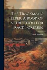 The Trackman's Helper. A Book of Instruction for Track Foremen