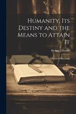 Humanity, its Destiny and the Means to Attain It: A Series of Discourses