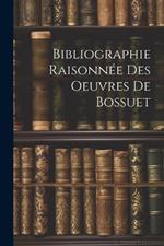 Bibliographie Raisonnée Des Oeuvres de Bossuet