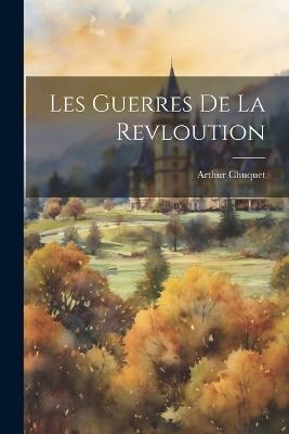 Les Guerres De La Revloution - Arthur Chuquet - cover