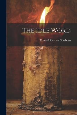 The Idle Word - Edward Meyrick Goulburn - cover