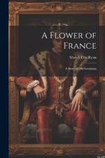 A Flower of France; a Story of old Louisiana