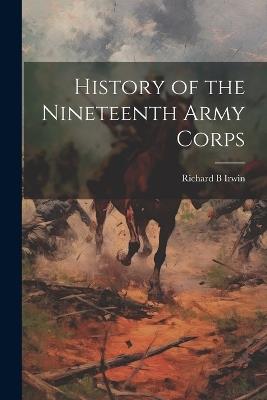 History of the Nineteenth Army Corps - Richard B Irwin - cover