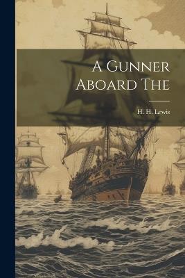 A Gunner Aboard The - H H Lewis - cover