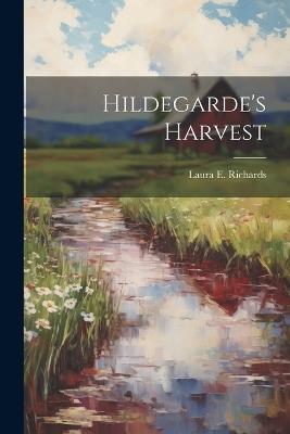 Hildegarde's Harvest - Laura E Richards - cover