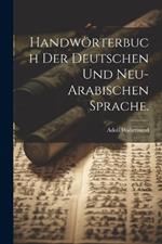 Handwörterbuch der deutschen und neu-arabischen Sprache.