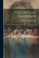 The Critical Handbook: A Guide to the Study of the Authenticity, Canon, and Text of the Greek New Te