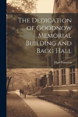 The Dedication of Goodnow Memorial Building and Bagg Hall - cover