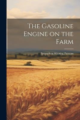 The Gasoline Engine on the Farm - Xenophon Whiting Putnam - cover