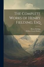 The Complete Works of Henry Fielding, Esq