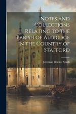 Notes and Collections Relating to the Parish of Aldridge in the Country of Stafford