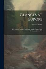 Glances at Europe: In a Series of Letters From Great Britain, France, Italy, Switzerland, etc., Duri