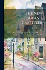 The New England Gazetteer: Containing Descriptions of all the States, Counties and Towns in New Engl