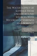 The Water Supply of Suffolk From Underground Sources With Records of Sinkings and Borings