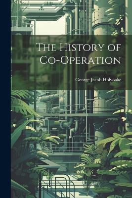 The History of Co-operation - George Jacob Holyoake - cover