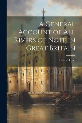 A General Account of all Rivers of Note in Great Britain - Henry Skrine - cover