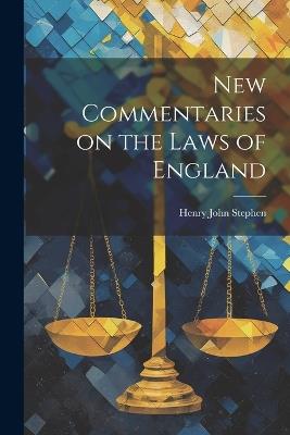 New Commentaries on the Laws of England - Henry John Stephen - cover