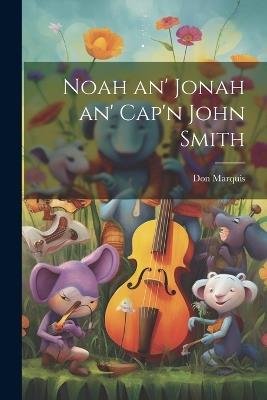 Noah an' Jonah an' Cap'n John Smith - Don Marquis - cover