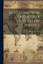 Selections From Treitschke's Lectures on Politics