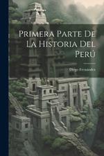 Primera Parte de la Historia Del Perú