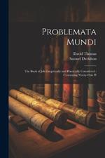 Problemata Mundi: The Book of Job Exegetically and Practically Considered: Containing Ninety-one H