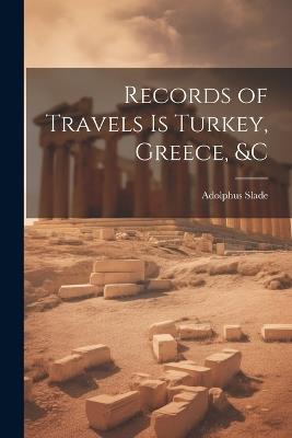 Records of Travels is Turkey, Greece, &c - Adolphus Slade - cover