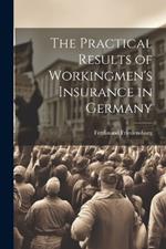 The Practical Results of Workingmen's Insurance in Germany