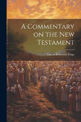 A Commentary on the New Testament - Lucius Robinson Paige - cover