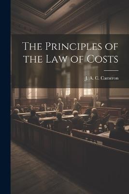 The Principles of the Law of Costs - J A C Cameron - cover