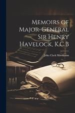 Memoirs of Major-General Sir Henry Havelock, K.C.B