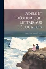 Adèle et Théodore, ou, Lettres sur l'Éducation