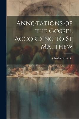 Annotations of the Gospel According to st Matthew - Charles Schaeffer - cover