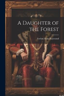 A Daughter of the Forest - Evelyn Hunt Raymond - cover