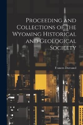 Proceeding and Collections of the Wyoming Historical and Geological Socieety - Frances Dorranol - cover