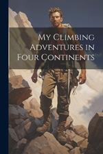 My Climbing Adventures in Four Continents