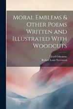 Moral Emblems & Other Poems Written and Illustrated With Woodcuts