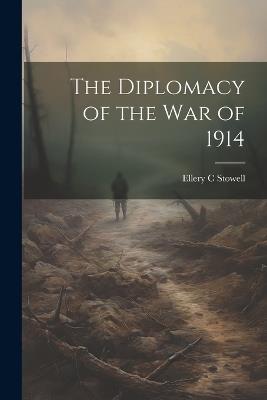 The Diplomacy of the War of 1914 - Ellery C Stowell - cover