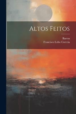 Altos Feitos - Francisco Lobo Correia,Barros - cover