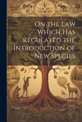 On the Law Which has Regulated the Introduction of New Species - Anonymous - cover