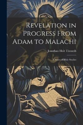 Revelation in Progress From Adam to Malachi: A Series of Bible Studies - Jonathan Holt Titcomb - cover