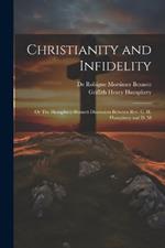 Christianity and Infidelity; or The Humphrey-Bennett Discussion Between Rev. G. H. Humphrey and D. M