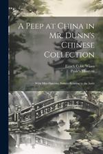 A Peep at China in Mr. Dunn's Chinese Collection: With Miscellaneous Notices Relating to the Instit