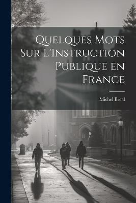 Quelques Mots sur L'Instruction Publique en France - Michel Breal - cover