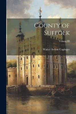 County of Suffolk; Volume III - Walter Arthur Copinger - cover