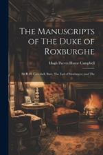 The Manuscripts of The Duke of Roxburghe; Sir H.H. Campbell, Bart.; The Earl of Strathmore; and The