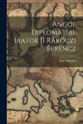 Angol Diplomatial Iratok II Rákóczi Ferencz - Erno Simonyi - cover