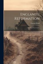 England's Reformation: A Poem, in Four Cantos